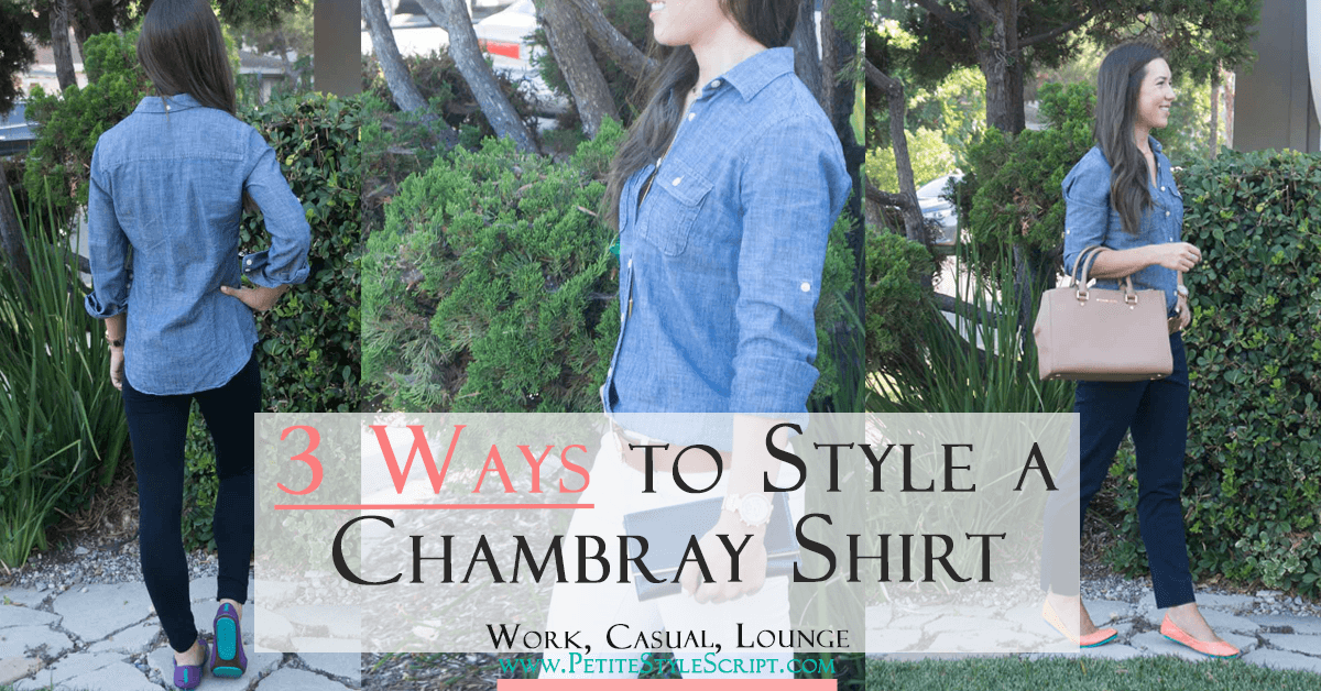 3 ways to style chambray | how to wear chambray denim shirt | petite fashion and style | chambray work outfit | chambray casual outfit | chambray lounge outfit | click to read more