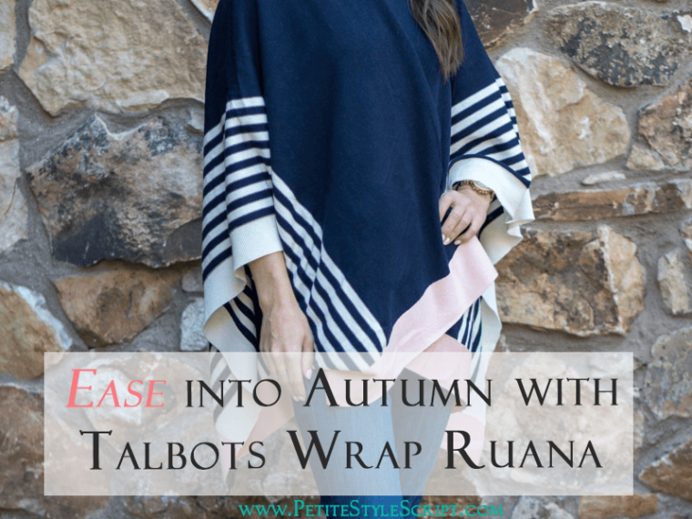 Petite fashion & style | Talbots Wrap Ruana for fall | Talbots Wrap Ruana is the perfect fall layer…use it for chilly outdoor weather, indoor air conditioning or easy travel layer on airline flights or car rides! Click to read more now!