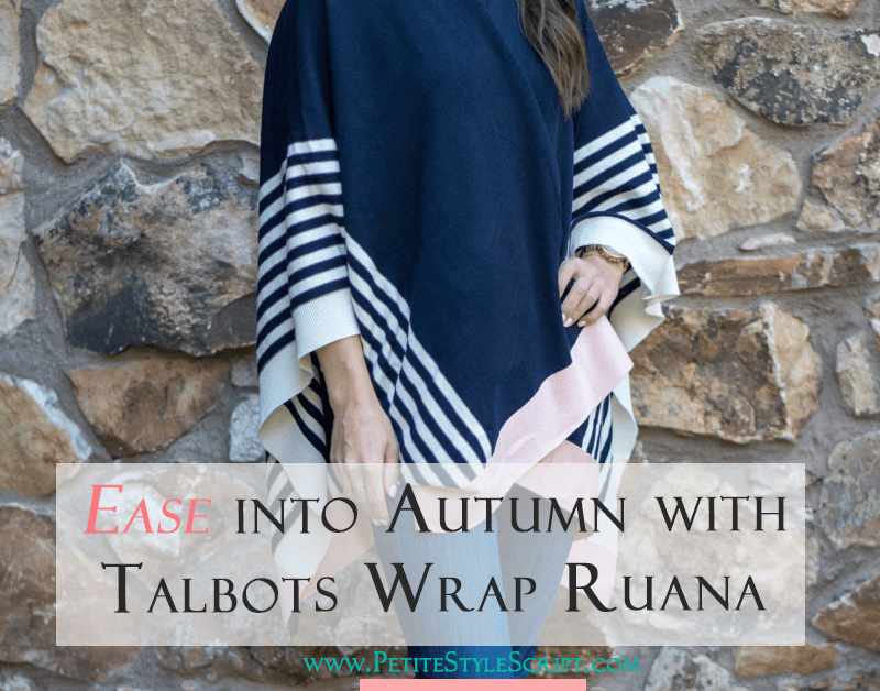 Petite fashion & style | Talbots Wrap Ruana for fall | Talbots Wrap Ruana is the perfect fall layer…use it for chilly outdoor weather, indoor air conditioning or easy travel layer on airline flights or car rides! Click to read more now!