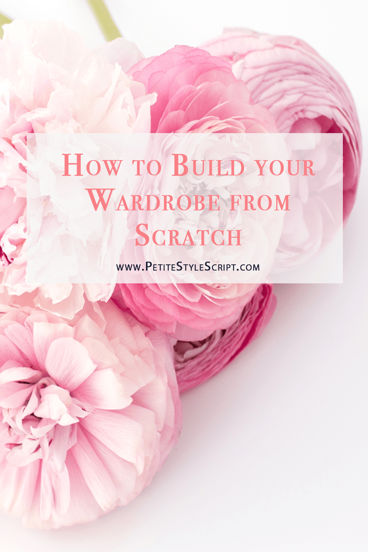 How To Build Your Wardrobe From Scratch Petite Style Script