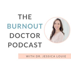 The Burnout Doctor Podcast by Dr. Jessica Louie. Helping burned out pharmacists and healthcare professionals get out of overwhelm Burnout coach for women in healthcare and medicine.