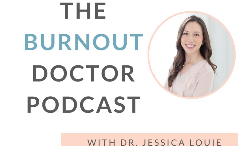 The Burnout Doctor Podcast by Dr. Jessica Louie. Helping burned out pharmacists and healthcare professionals get out of overwhelm Burnout coach for women in healthcare and medicine.